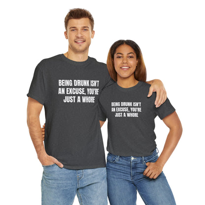 BEING DRUNK ISN'T AN EXCUSE T-SHIRT