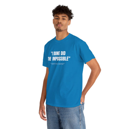 I DONE DID THE IMPOSSIBLE T-SHIRT