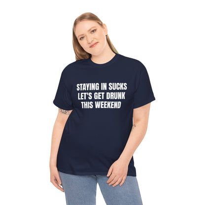 STAYING IN SUCKS T-SHIRT