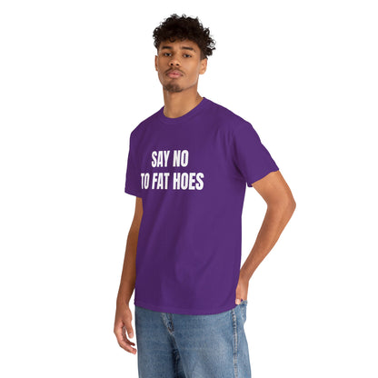 SAY NO TO FAT HOES T-SHIRT