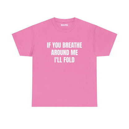 IF YOU BREATHE T-SHIRT