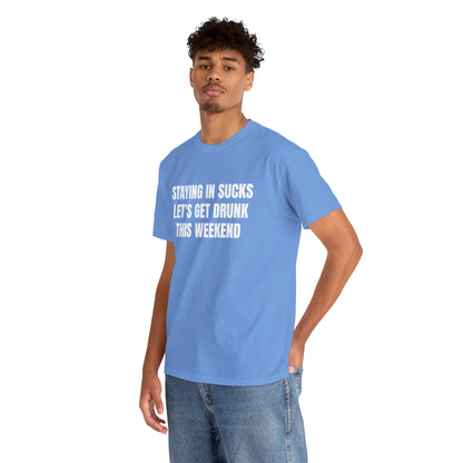 STAYING IN SUCKS T-SHIRT