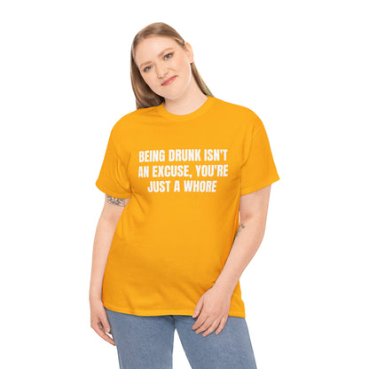 BEING DRUNK ISN'T AN EXCUSE T-SHIRT