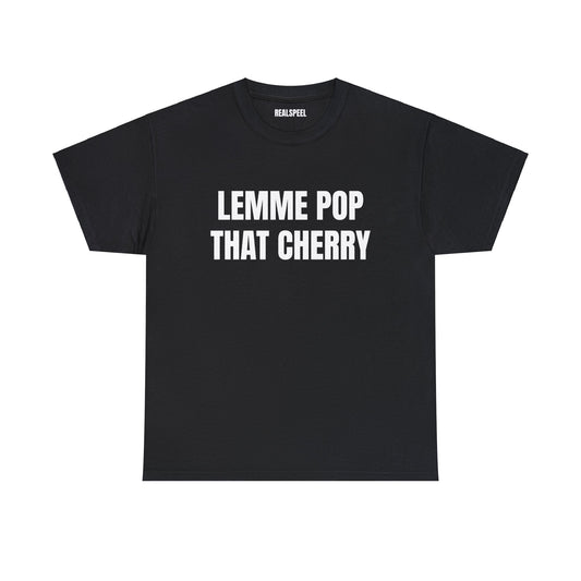 LEMME POP THAT CHERRY T-SHIRT