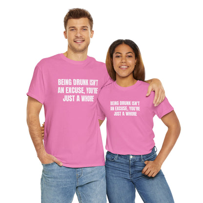 BEING DRUNK ISN'T AN EXCUSE T-SHIRT