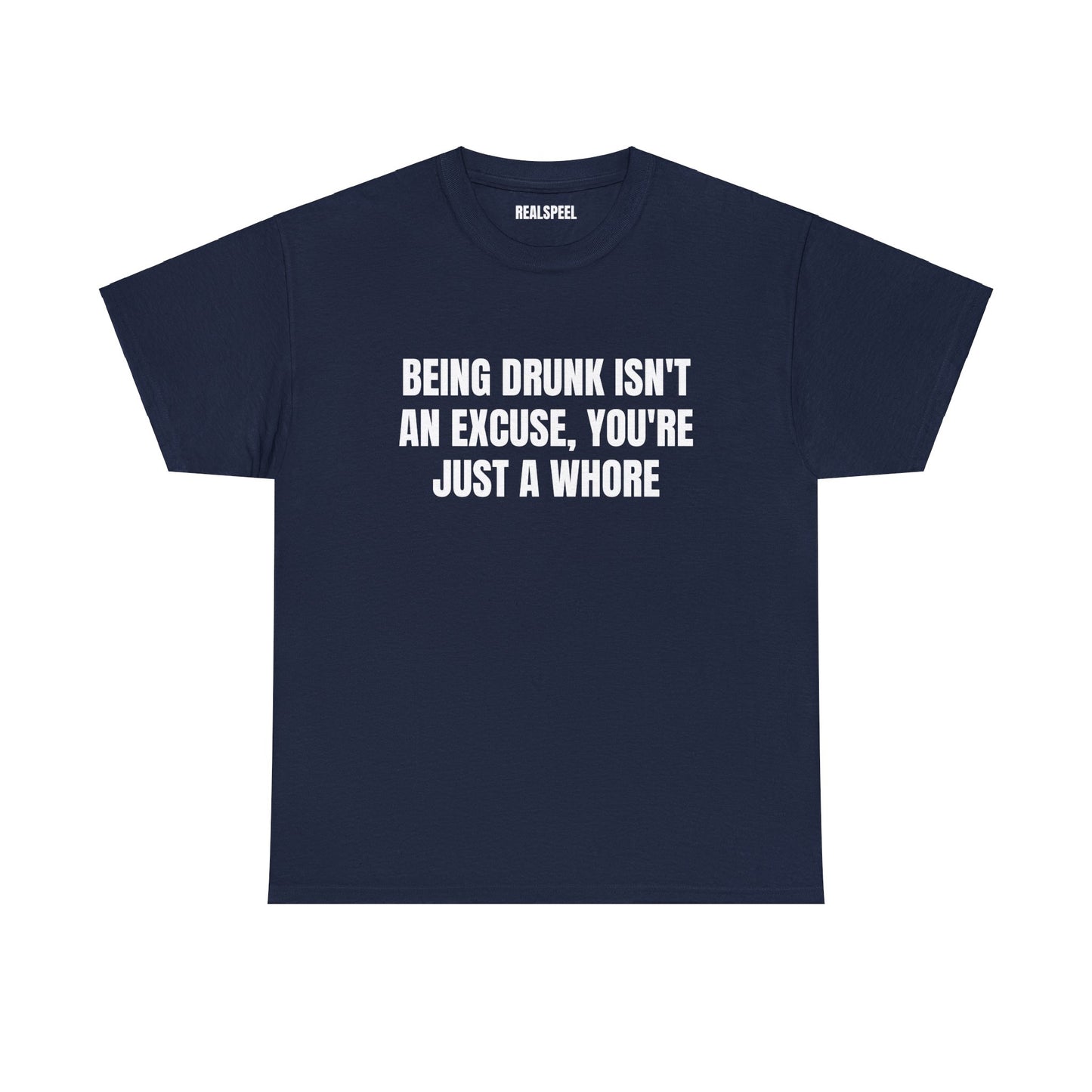 BEING DRUNK ISN'T AN EXCUSE T-SHIRT