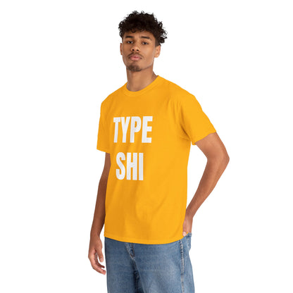 TYPE SHI T-SHIRT