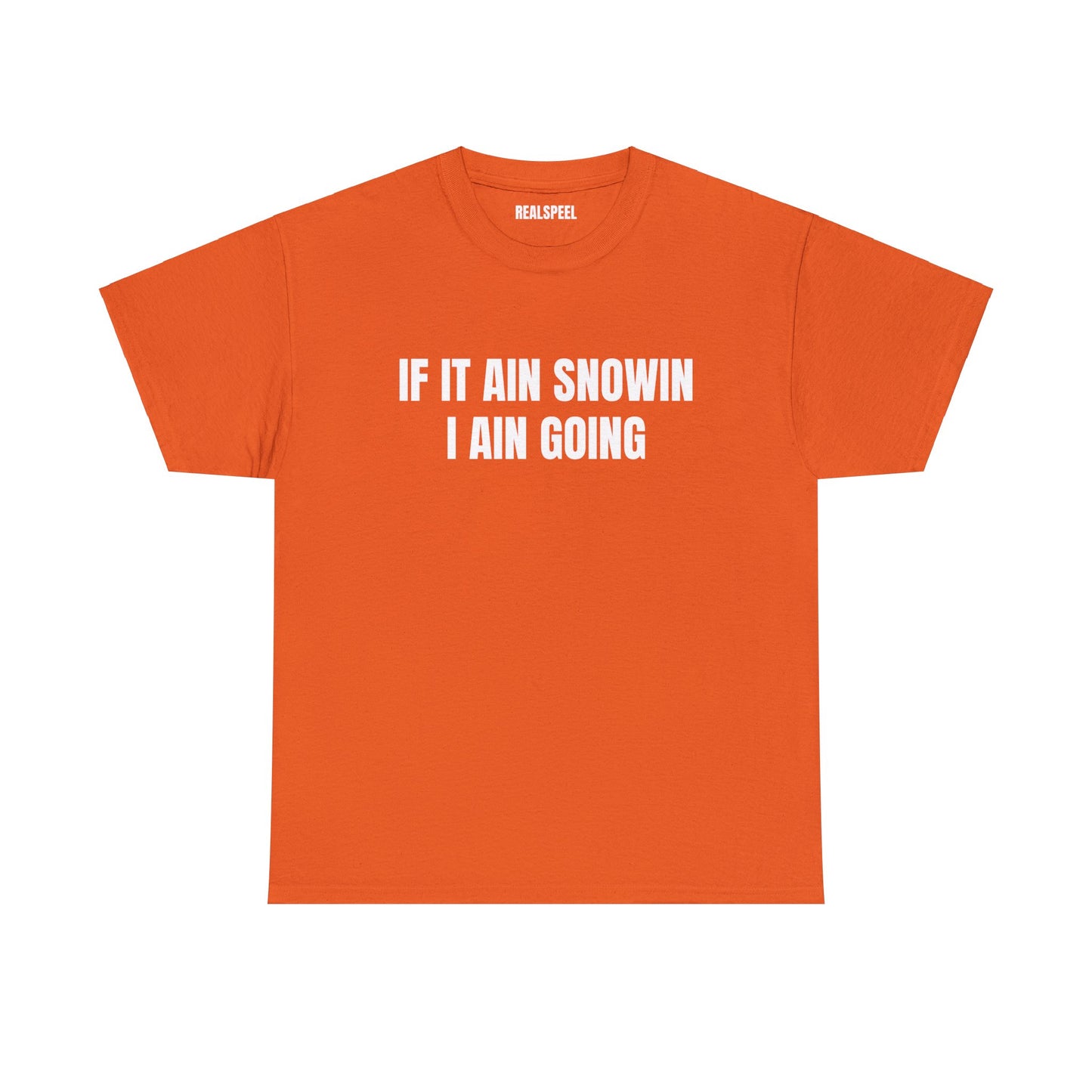 IF IT AIN SNOWIN I AIN GOIN T-SHIRT