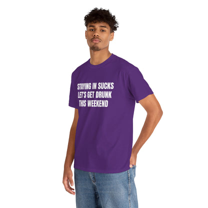 STAYING IN SUCKS T-SHIRT