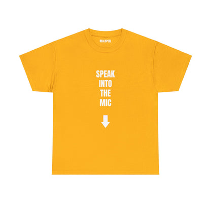 SPEAK INTO THE MIC T-SHIRT