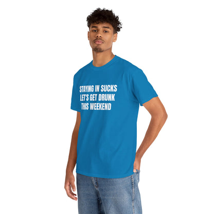 STAYING IN SUCKS T-SHIRT