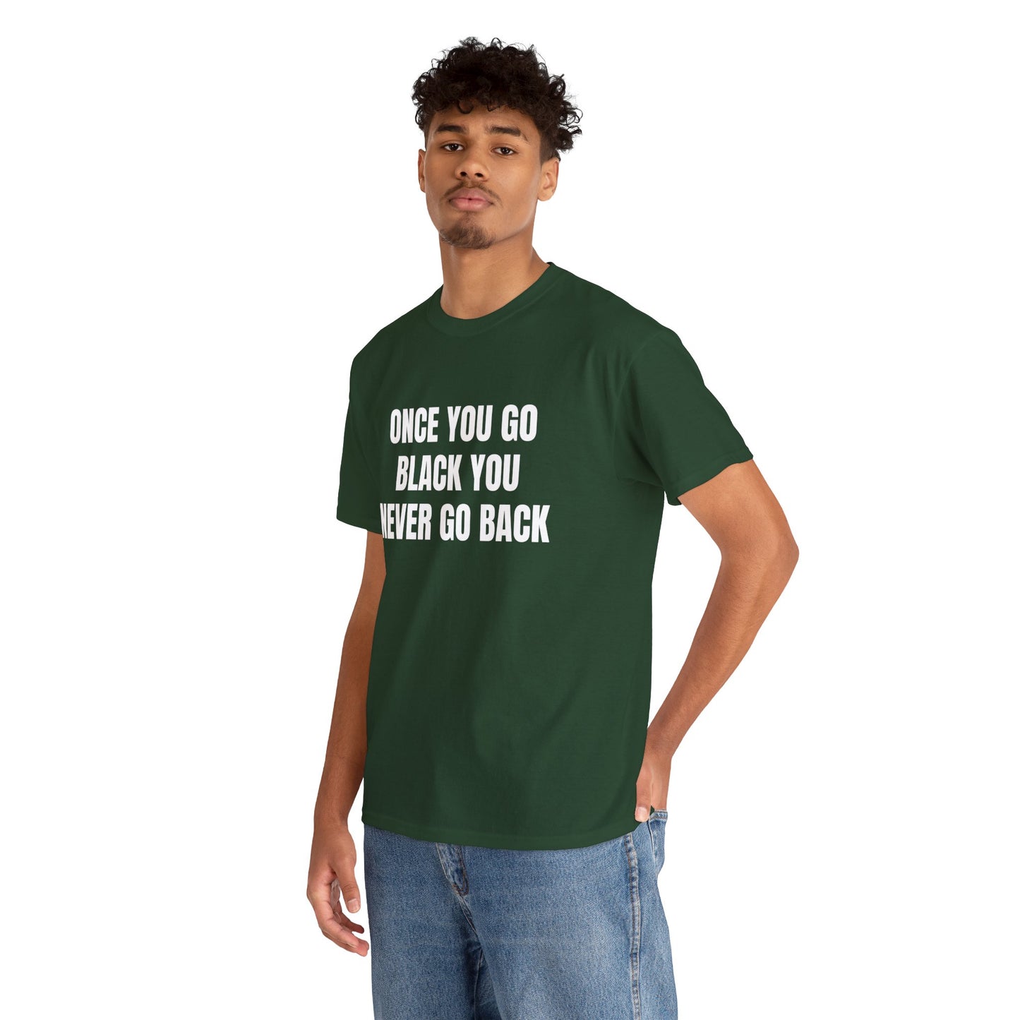 ONCE YOU GO BLACK T-SHIRT