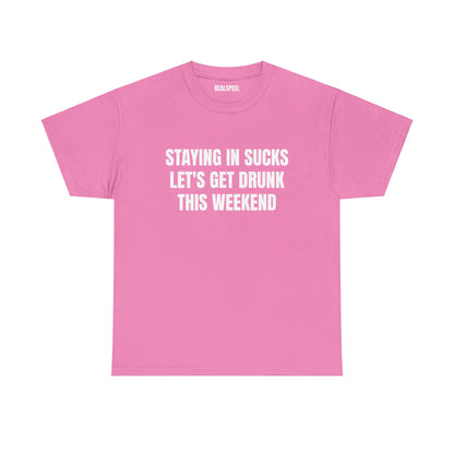 STAYING IN SUCKS T-SHIRT