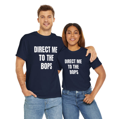 DIRECT ME TO THE BOPS T-SHIRT