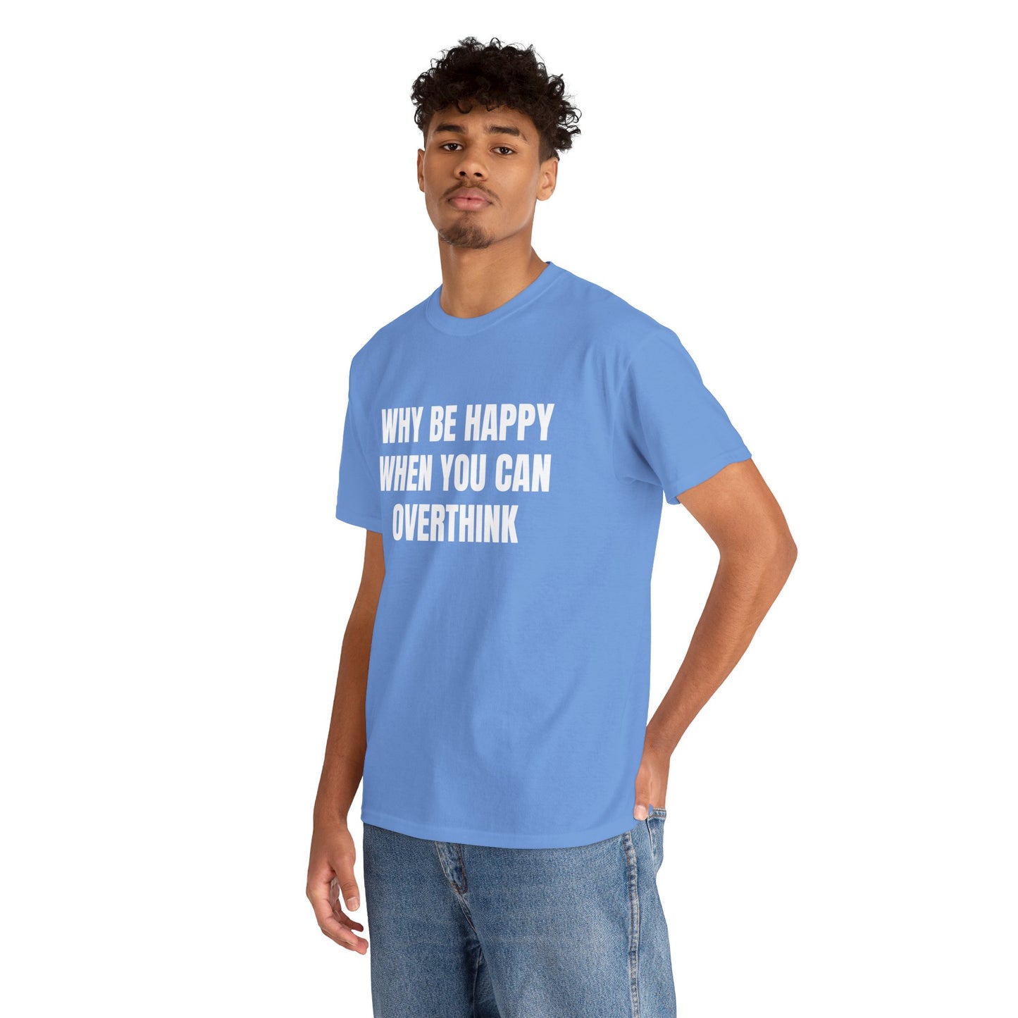 WHY BE HAPPY T-SHIRT