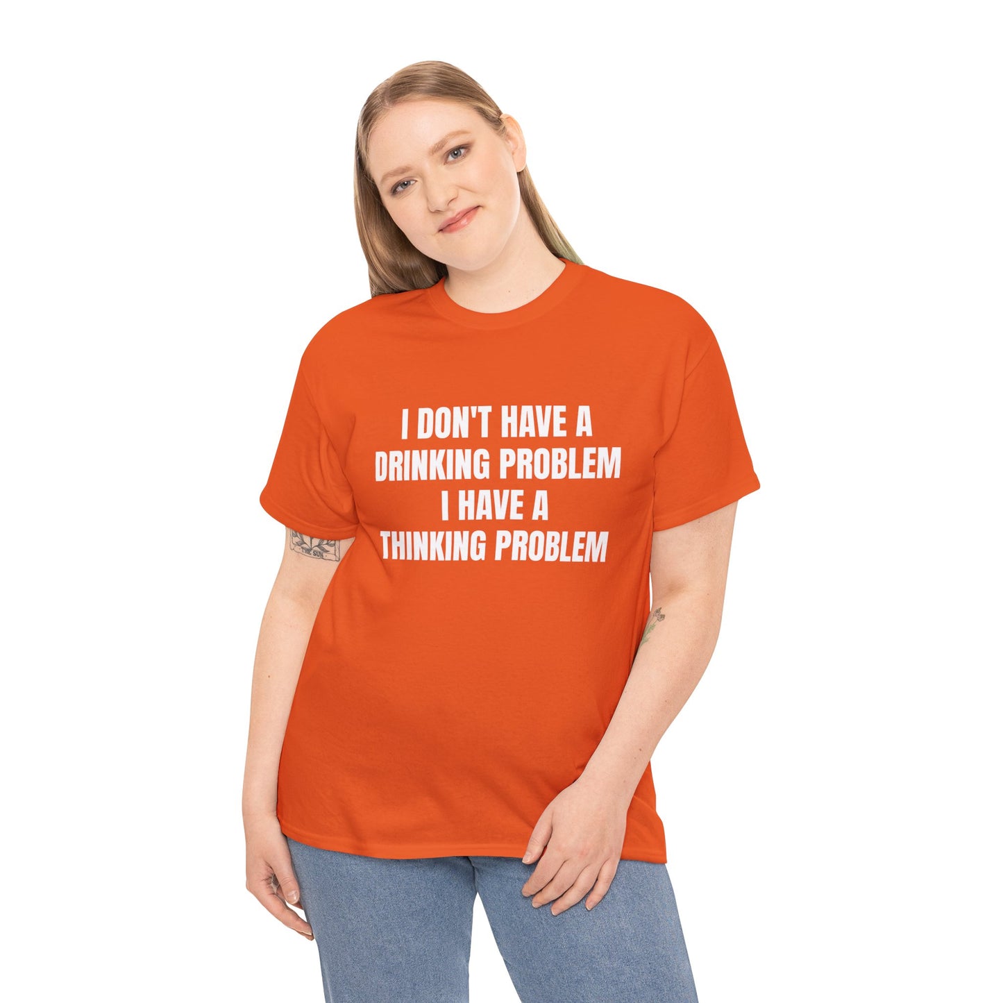 I DON'T HAVE A DRINKING PROBLEM T-SHIRT