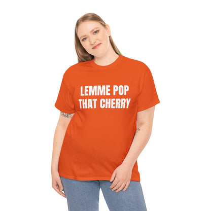 LEMME POP THAT CHERRY T-SHIRT