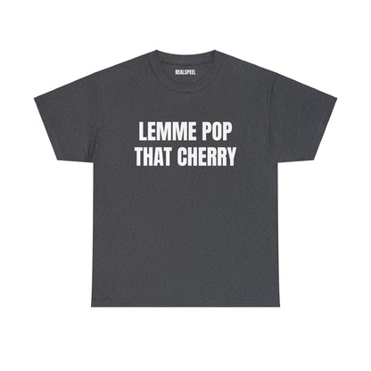 LEMME POP THAT CHERRY T-SHIRT