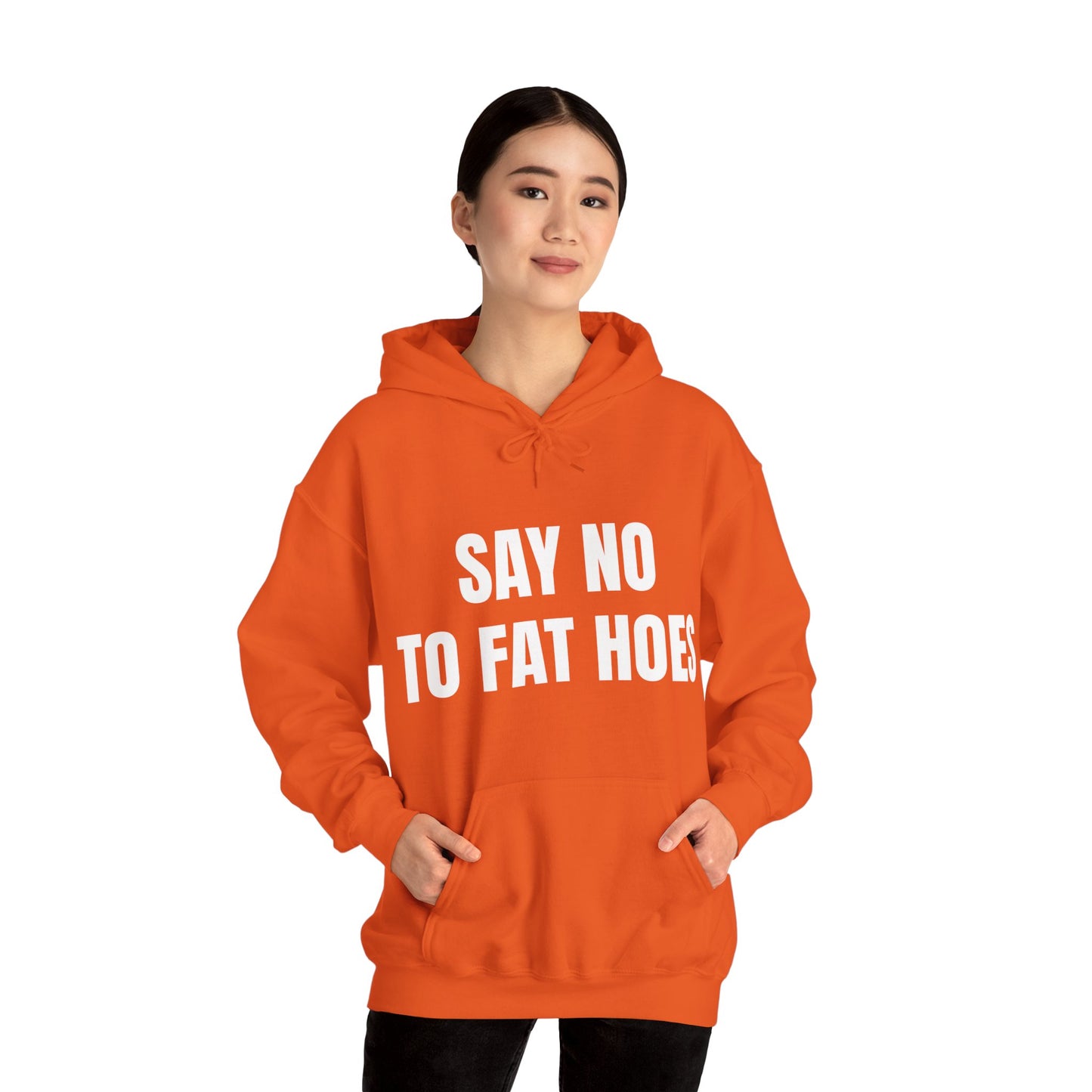 SAY NO TO FAT HOES HOODIE