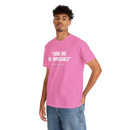 I DONE DID THE IMPOSSIBLE T-SHIRT