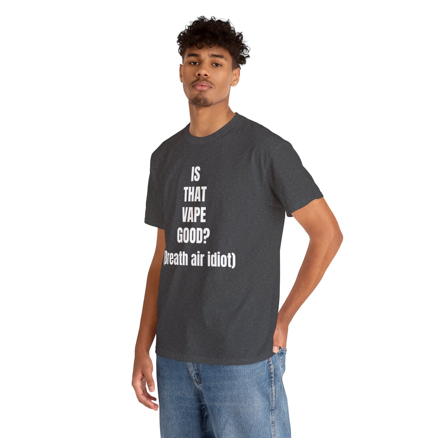 IS THAT VAPE GOOD T-SHIRT