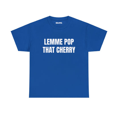 LEMME POP THAT CHERRY T-SHIRT