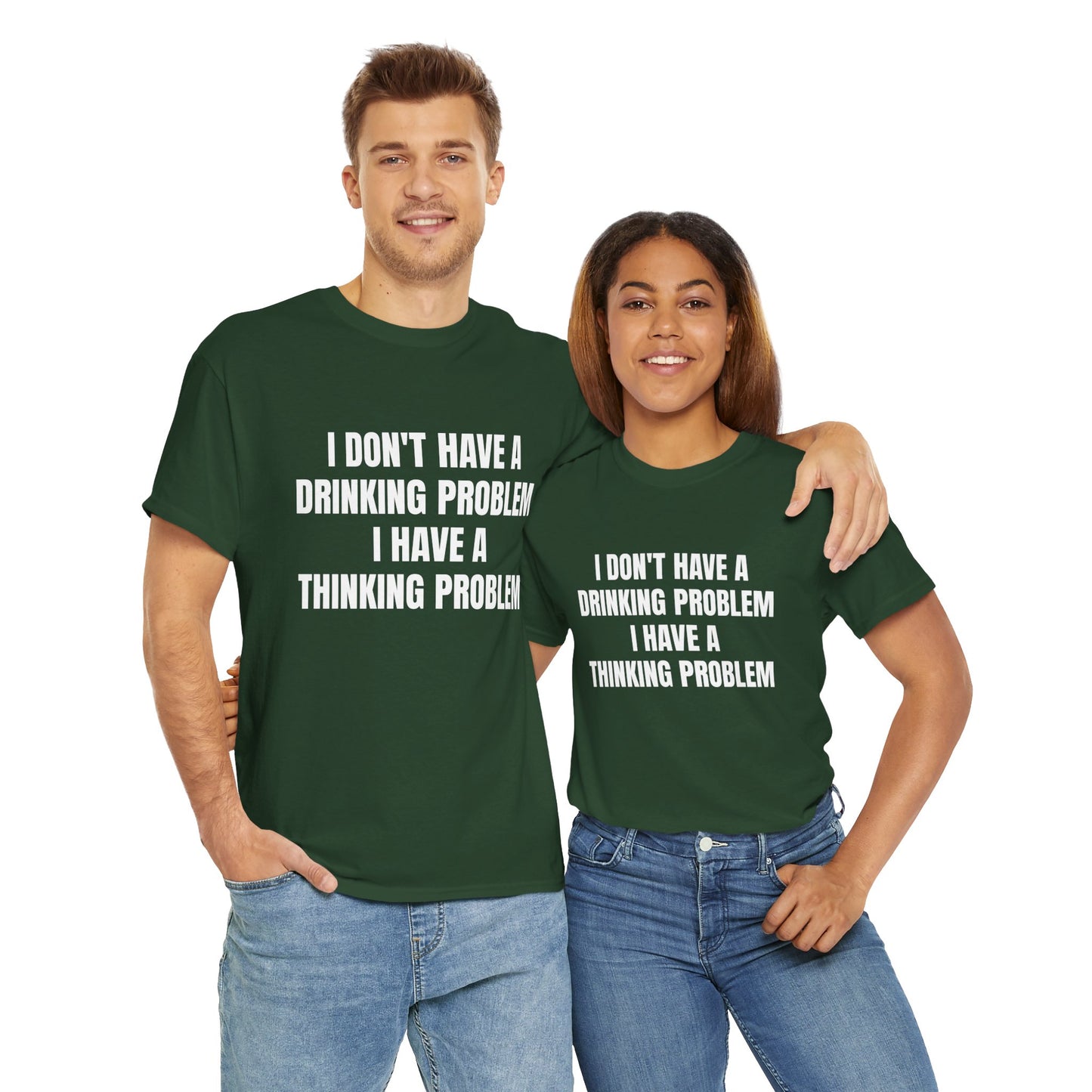 I DON'T HAVE A DRINKING PROBLEM T-SHIRT