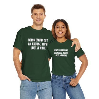 BEING DRUNK ISN'T AN EXCUSE T-SHIRT