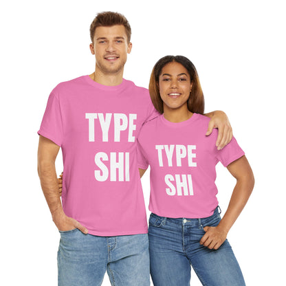 TYPE SHI T-SHIRT