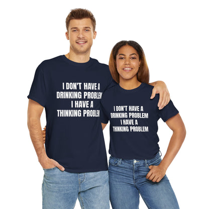 I DON'T HAVE A DRINKING PROBLEM T-SHIRT