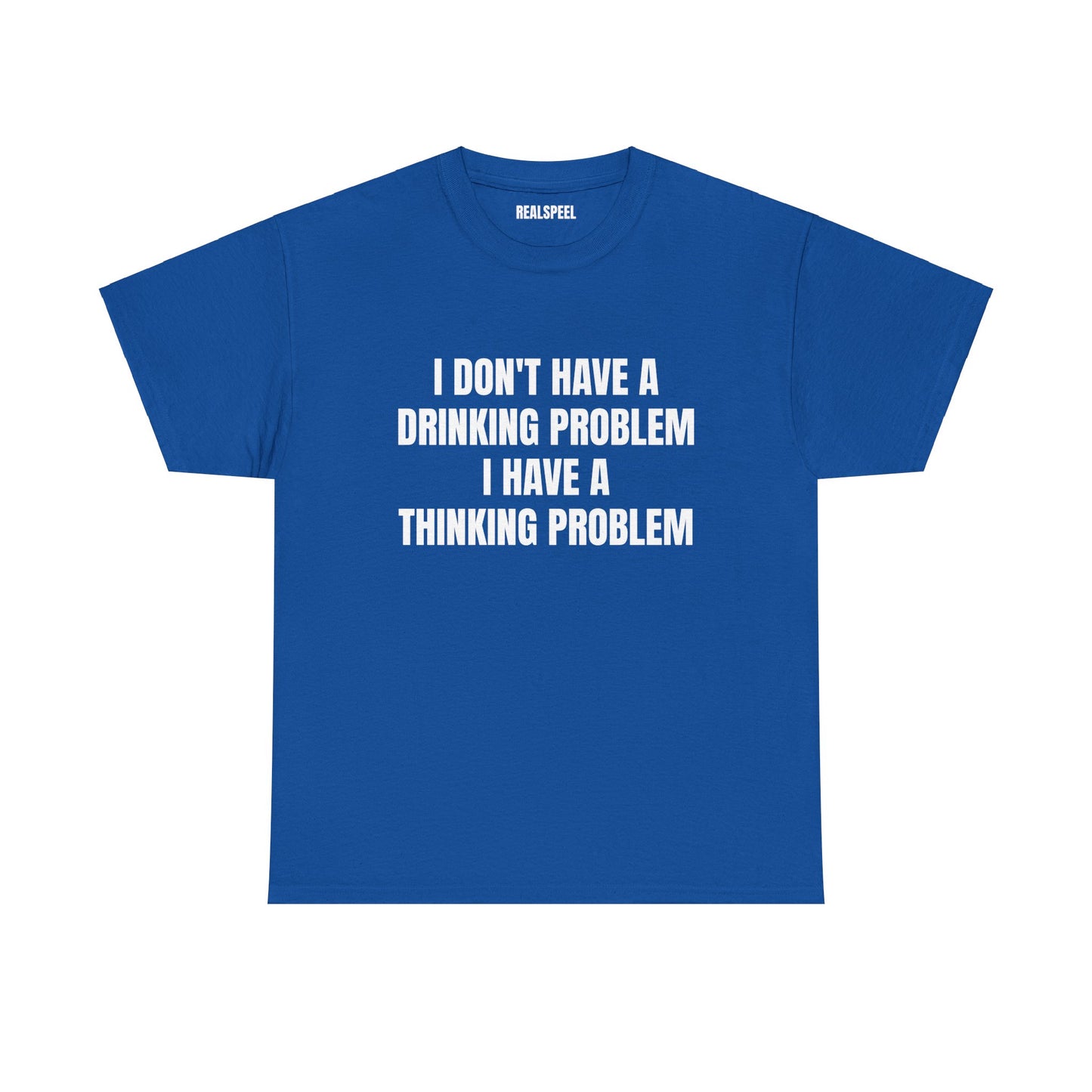 I DON'T HAVE A DRINKING PROBLEM T-SHIRT