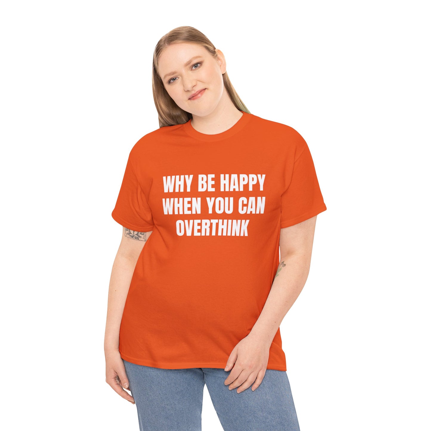 WHY BE HAPPY T-SHIRT