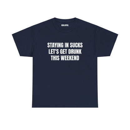 STAYING IN SUCKS T-SHIRT