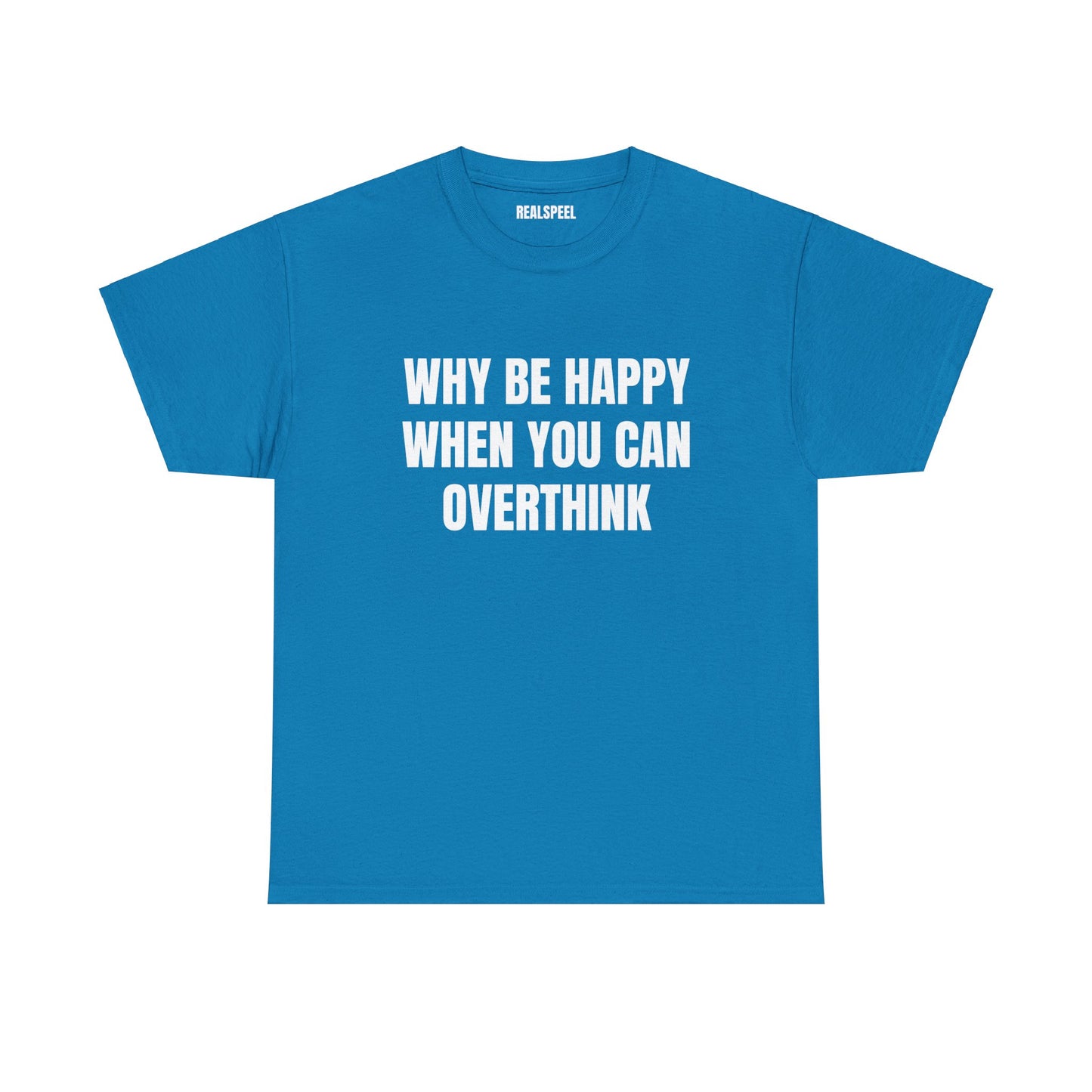 WHY BE HAPPY T-SHIRT