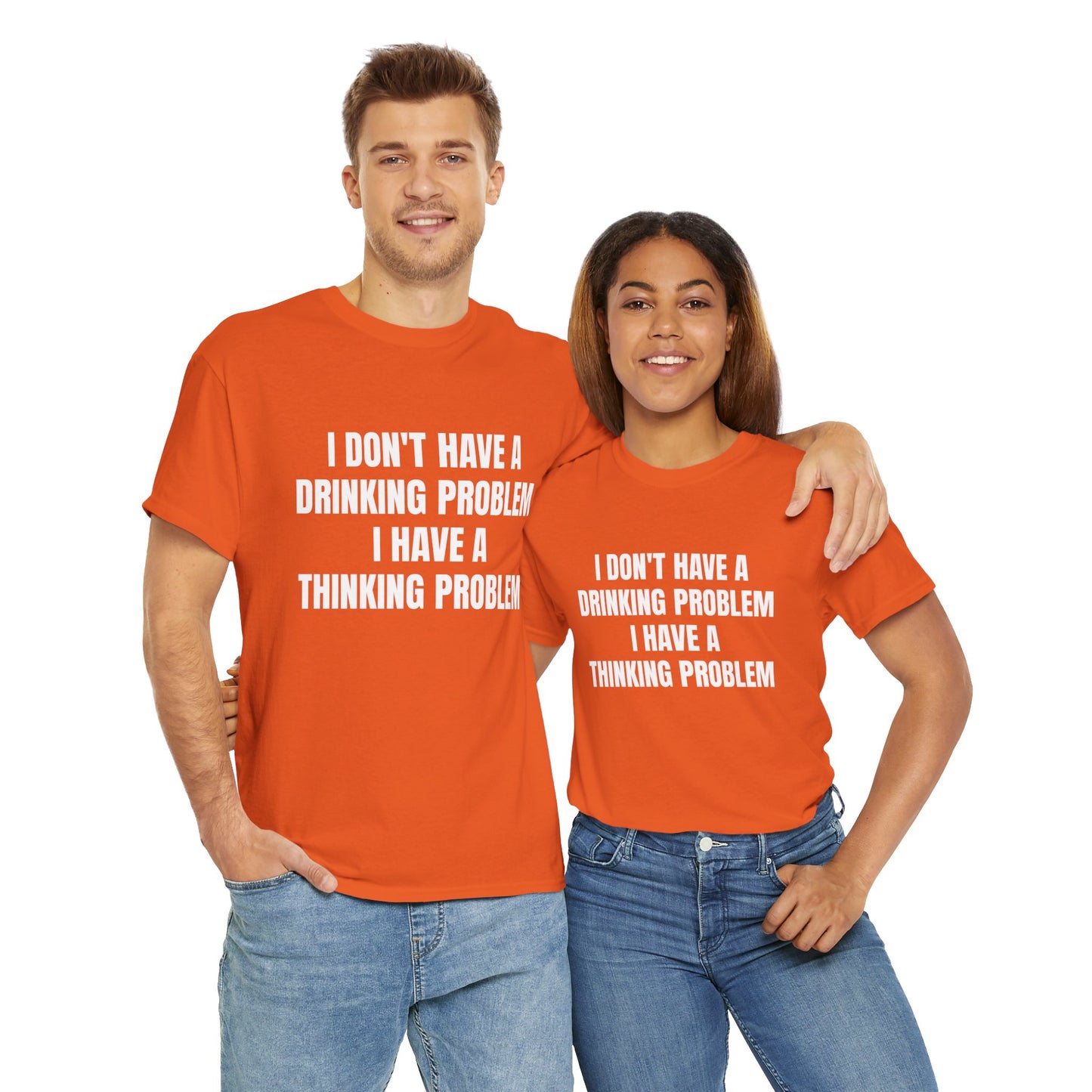 I DON'T HAVE A DRINKING PROBLEM T-SHIRT