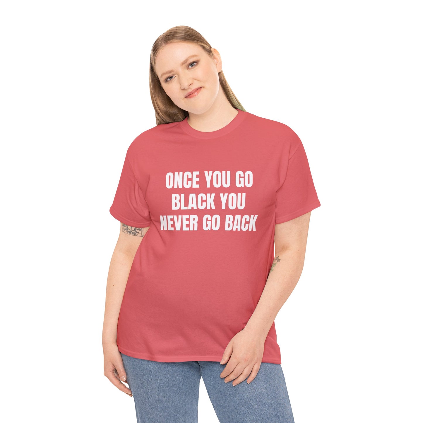 ONCE YOU GO BLACK T-SHIRT