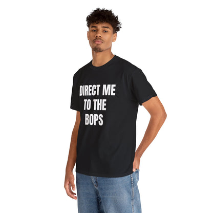 DIRECT ME TO THE BOPS T-SHIRT