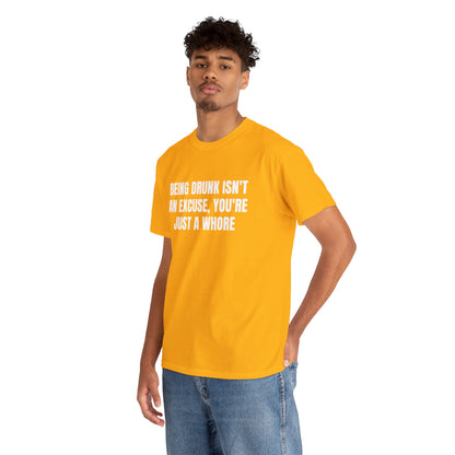 BEING DRUNK ISN'T AN EXCUSE T-SHIRT