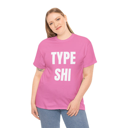 TYPE SHI T-SHIRT