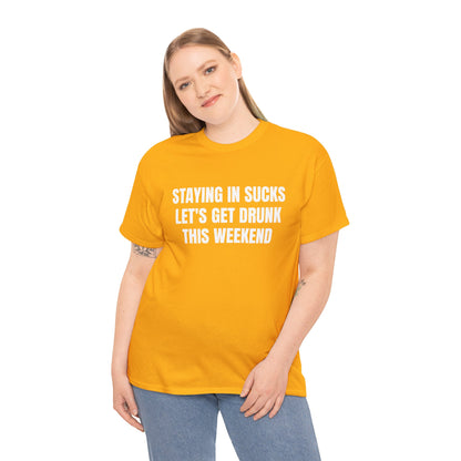 STAYING IN SUCKS T-SHIRT