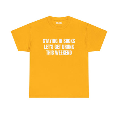 STAYING IN SUCKS T-SHIRT