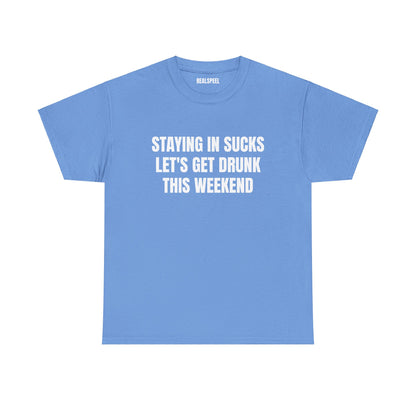 STAYING IN SUCKS T-SHIRT