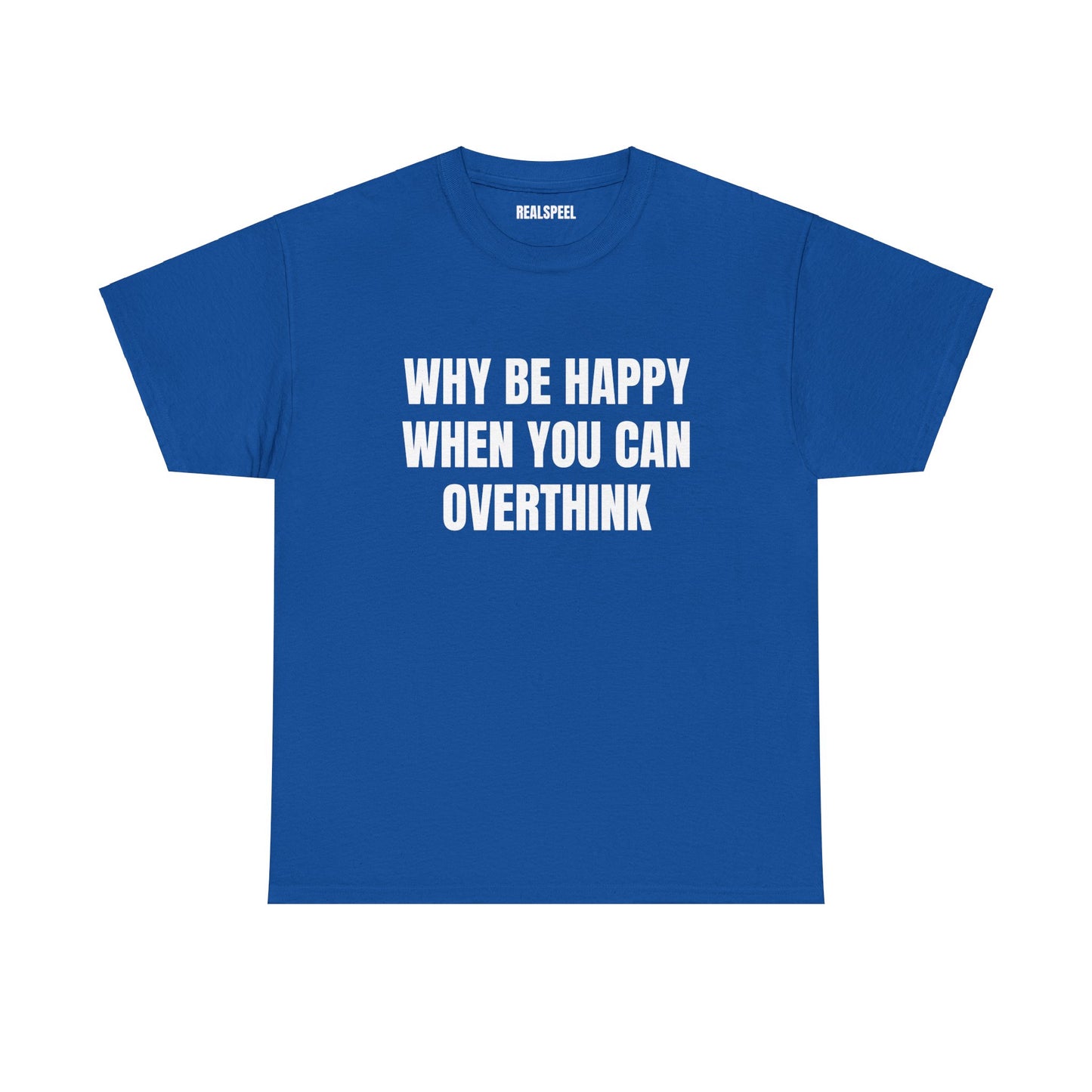 WHY BE HAPPY T-SHIRT