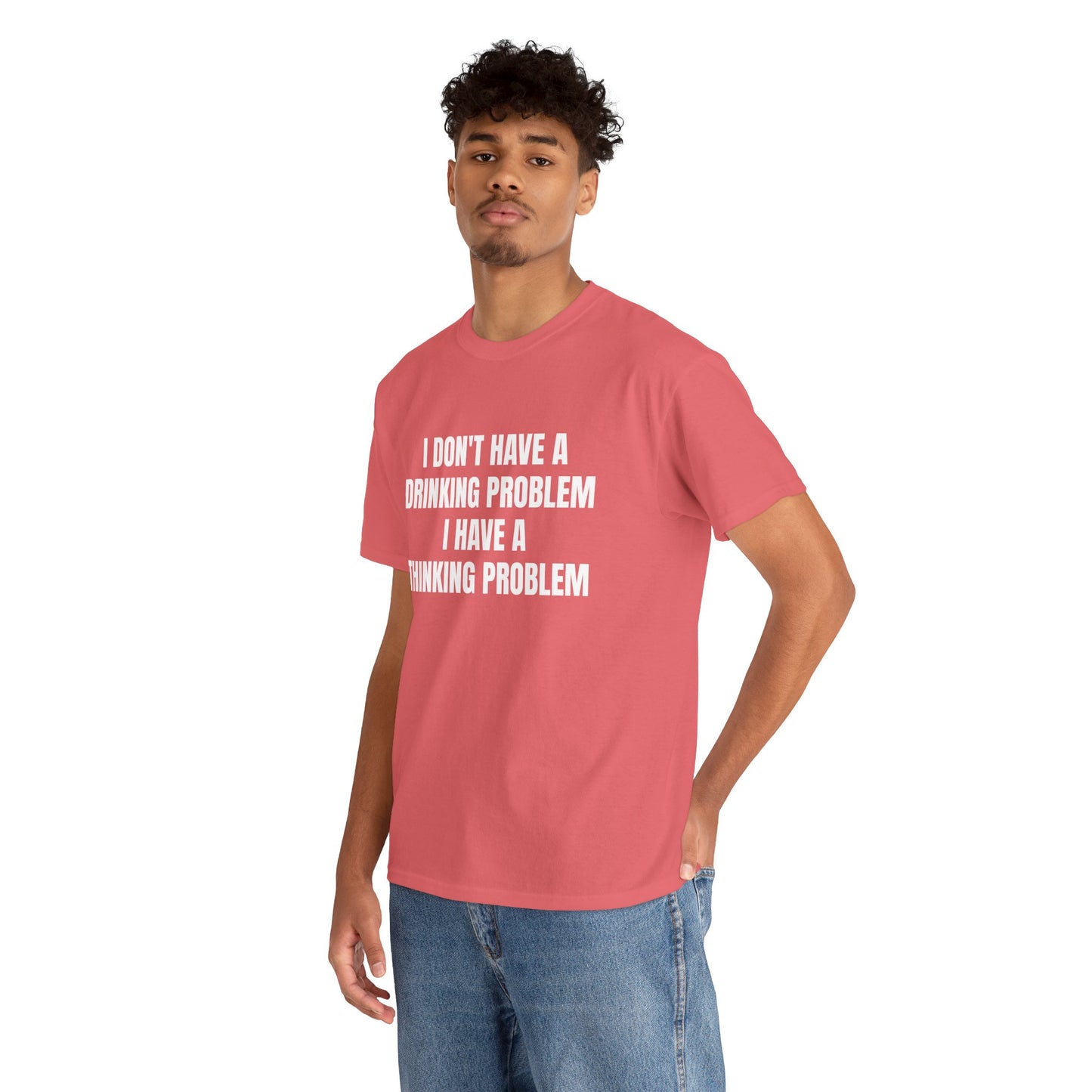 I DON'T HAVE A DRINKING PROBLEM T-SHIRT