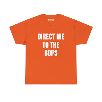 DIRECT ME TO THE BOPS T-SHIRT