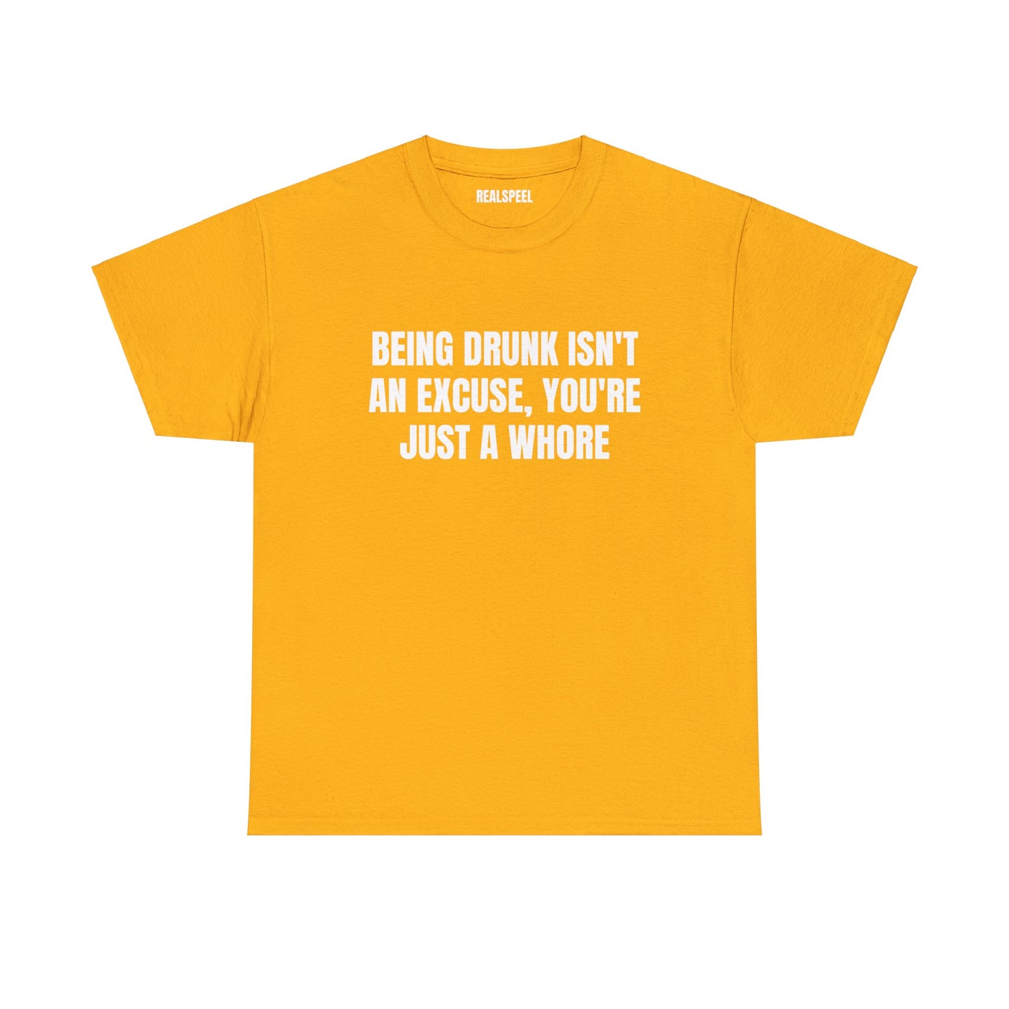 BEING DRUNK ISN'T AN EXCUSE T-SHIRT