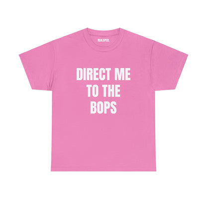 DIRECT ME TO THE BOPS T-SHIRT