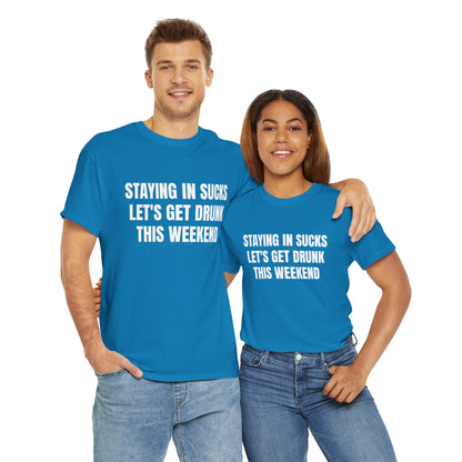 STAYING IN SUCKS T-SHIRT