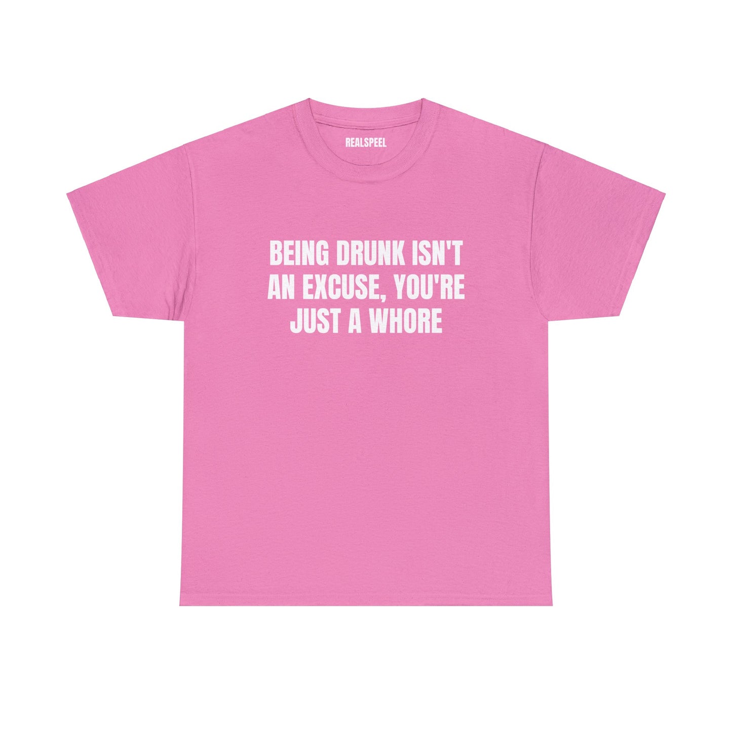 BEING DRUNK ISN'T AN EXCUSE T-SHIRT