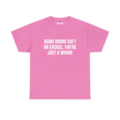 BEING DRUNK ISN'T AN EXCUSE T-SHIRT